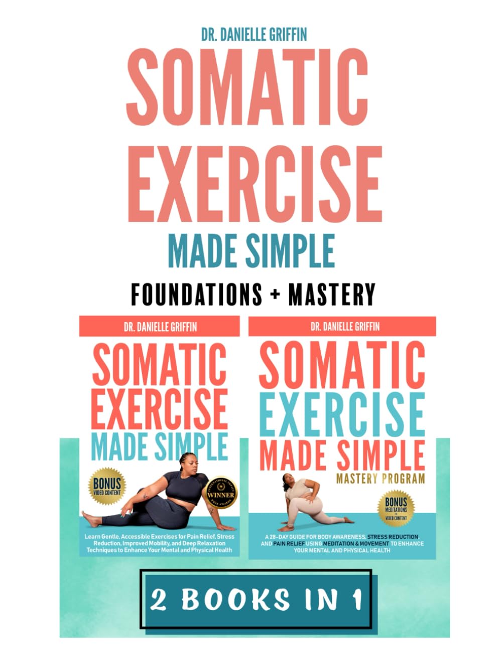 Somatic Exercise Made Simple: Foundations & Mastery: Accessible Exercises for Pain Relief, Stress Reduction, & Mobility, Plus a 28-day Mastery Program for Deep Relaxation & Mental & Physical Health