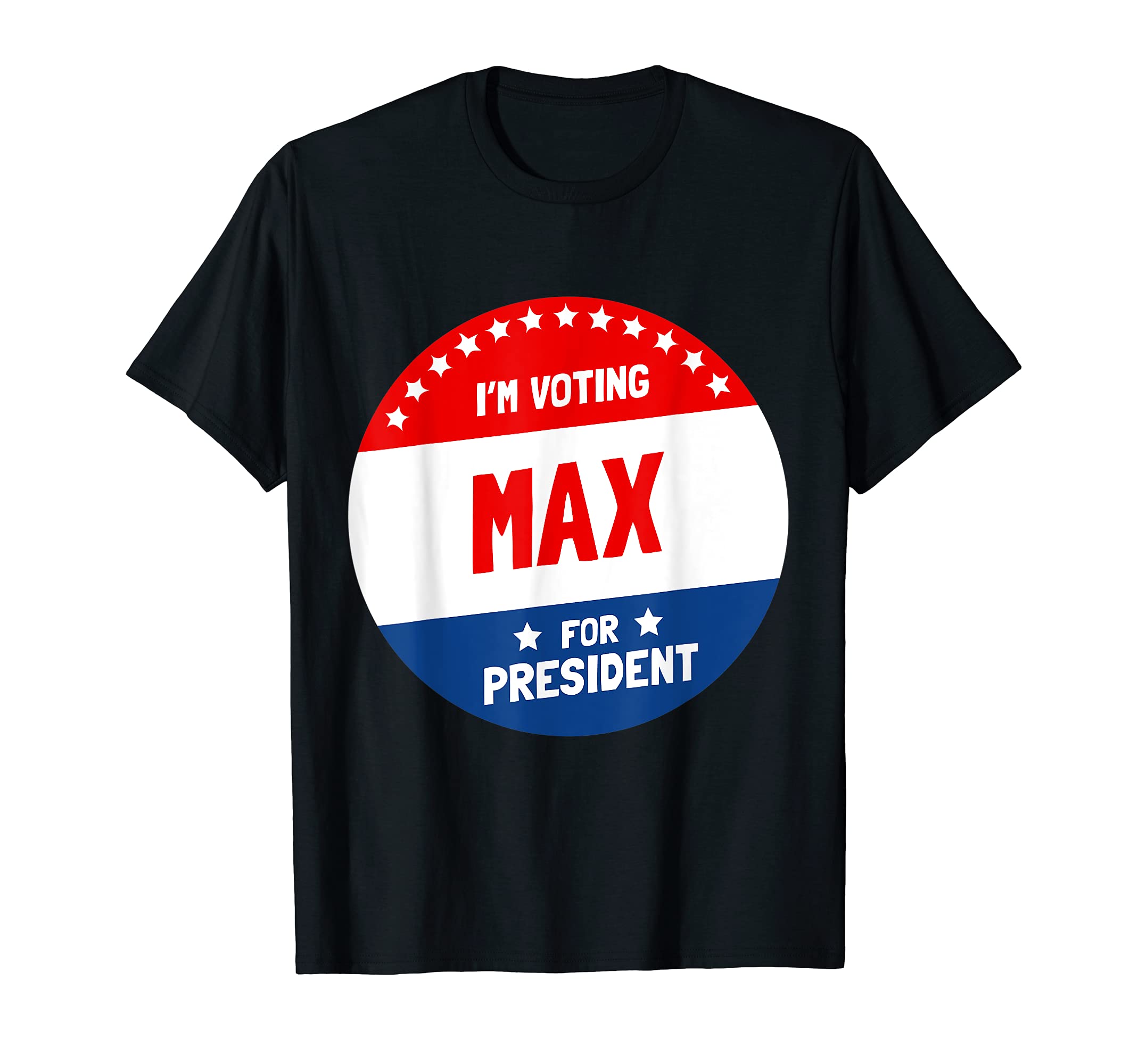 Your Name For President ShirtsMax For President T-Shirt - I'm Voting Max Shirt Humor T-Shirt