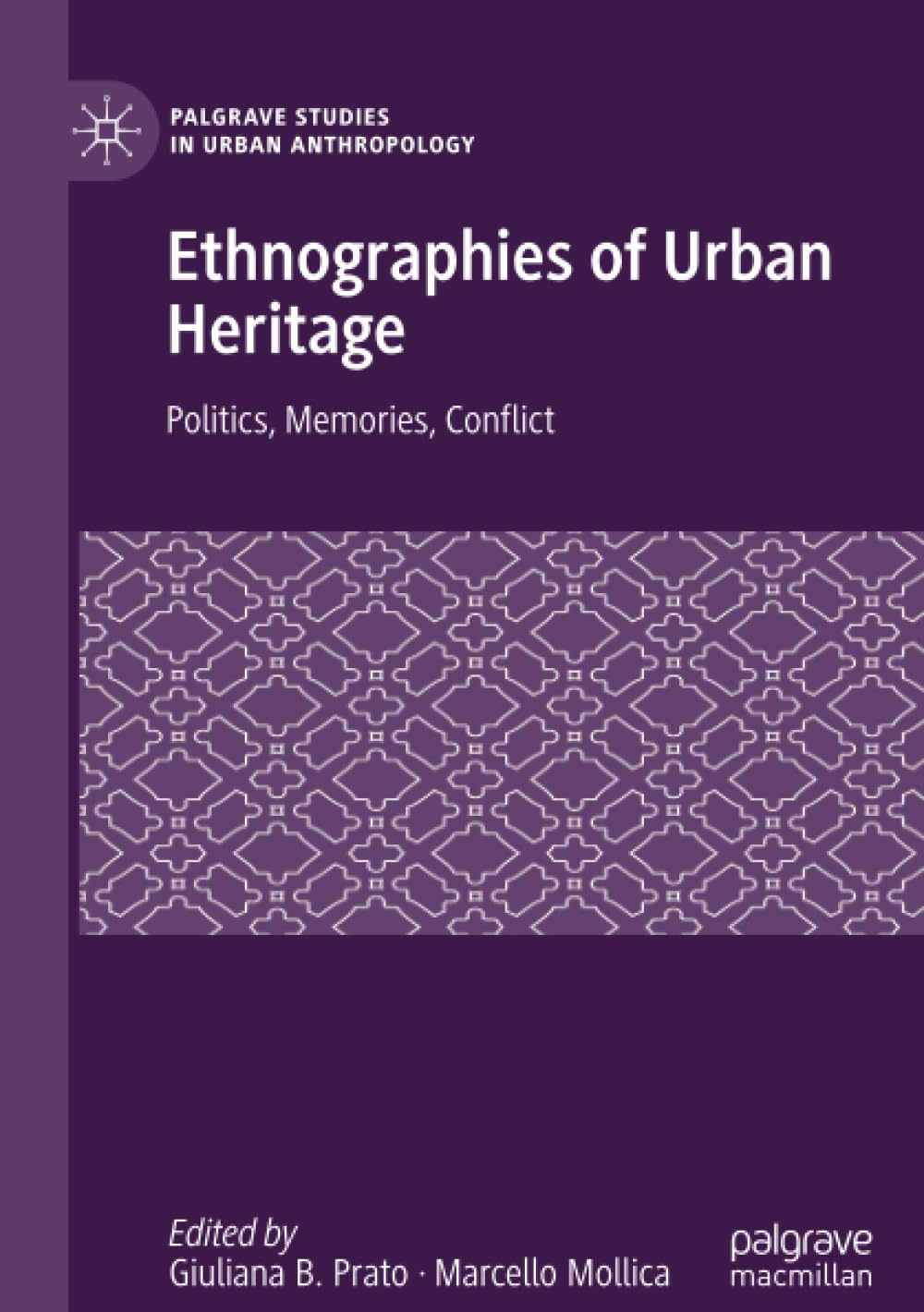 Ethnographies of Urban Heritage: Politics, Memories, Conflict (Palgrave Studies in Urban Anthropology)