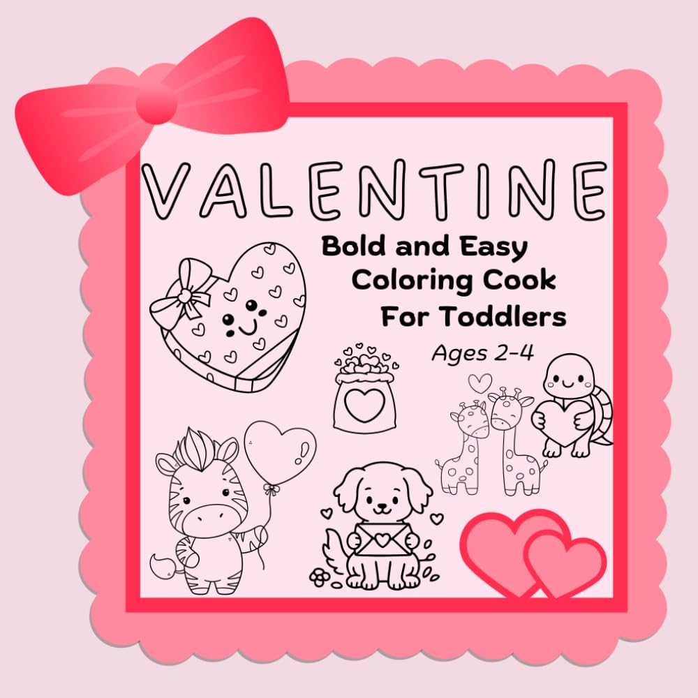 Valentine- Coloring Book, Bold and Easy for Toddlers 2-4: Large photos, perfect for Crayons, Markers or Colored Pencils and More!