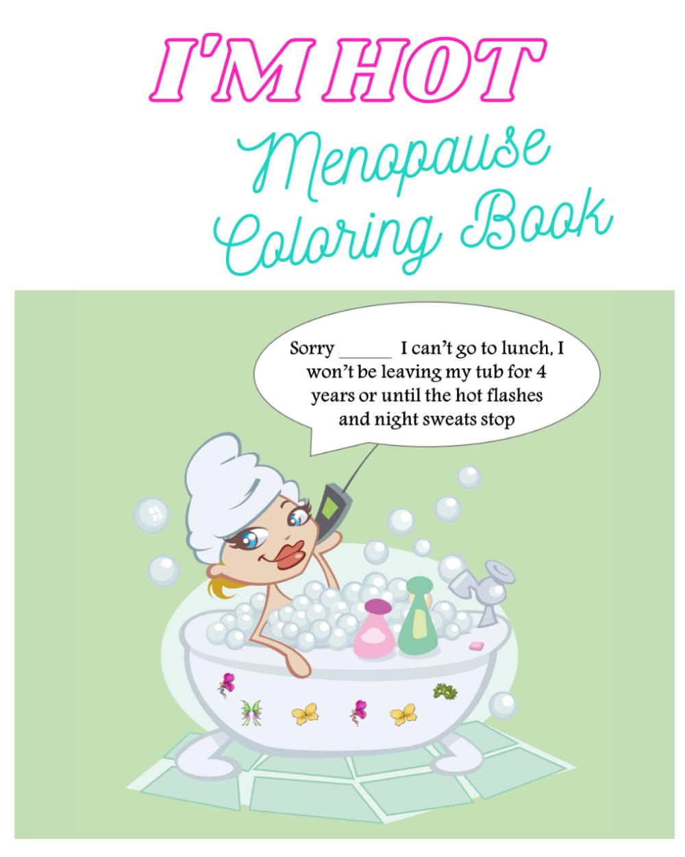 I'm Hot - Menopause Coloring Book: Fun adult menopause coloring book as menopause gift for peri-menopausal or menopausal women. Great menopause joke ... sisters, daughters, mothers or others.