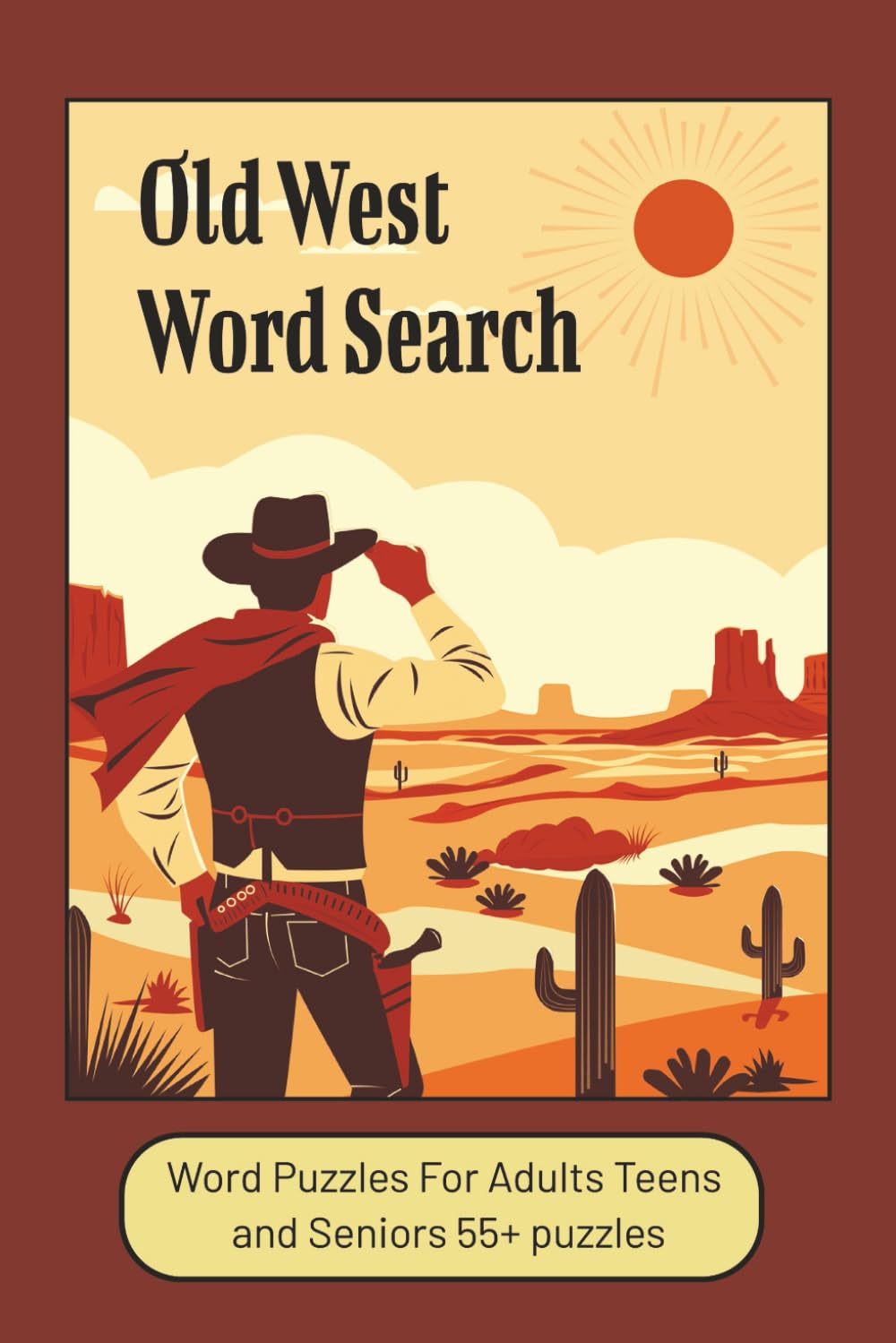Old West Word Search Puzzle Book: Word Search Puzzle Book With Easy To Read Print About The Old West, Cowboys, Ranching And More 6x9 inches 50+ ... Teens and Seniors For Fun And Anxiety Relief