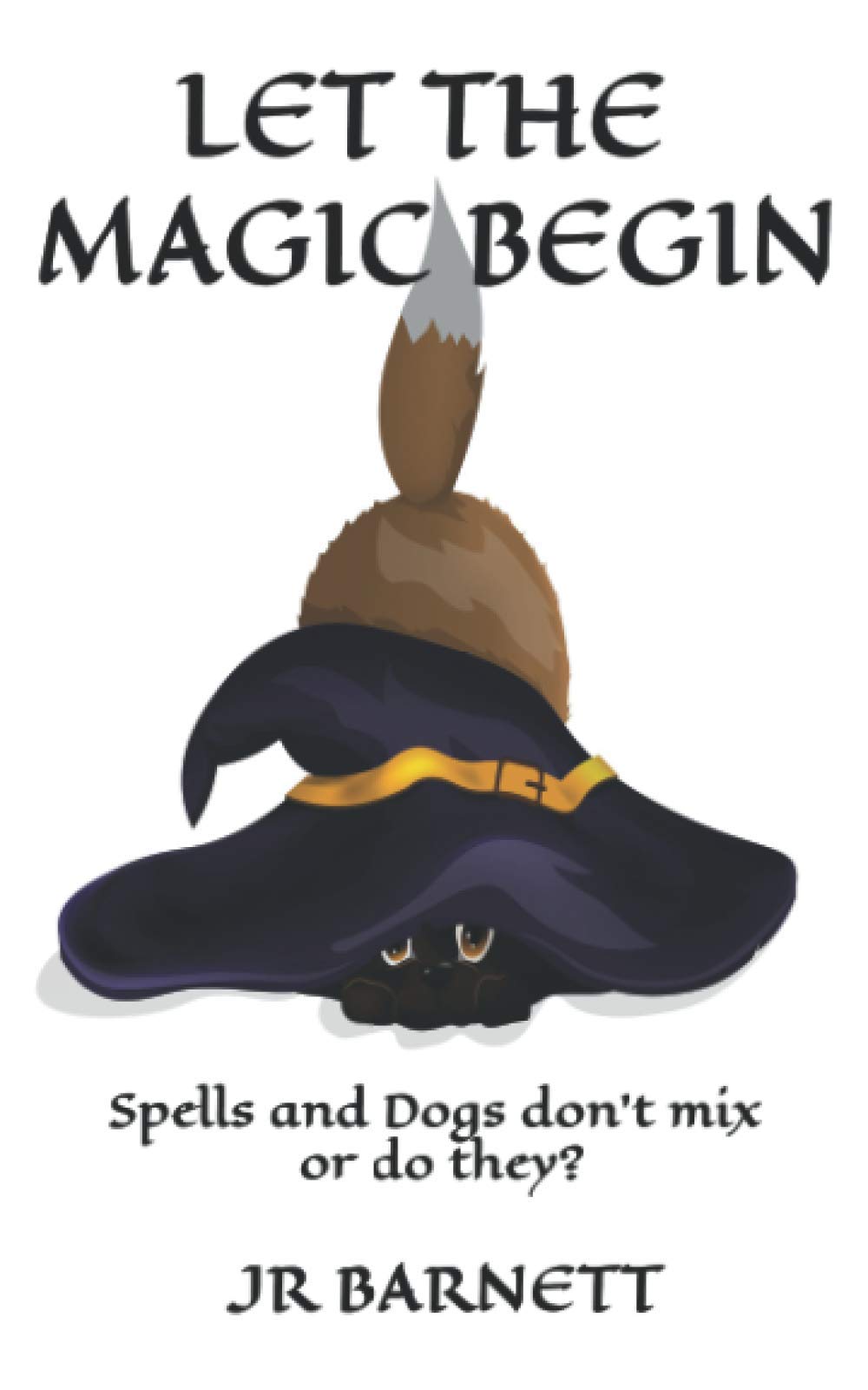 Let The Magic Begin: Spells and dogs don't mix or do they?