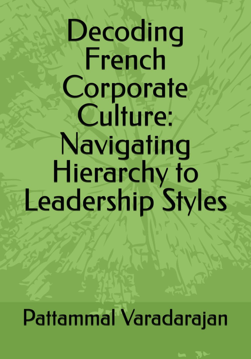 Decoding French Corporate Culture: Navigating Hierarchy to Leadership Styles: 2 (Mastering Corporate Culture)