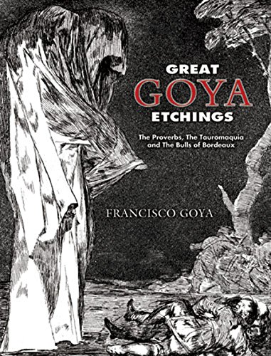 Télécharger Great Goya Etchings: The Proverbs, The Tauromaquia and The Bulls of Bordeaux (Dover Fine Art, Histor PDF