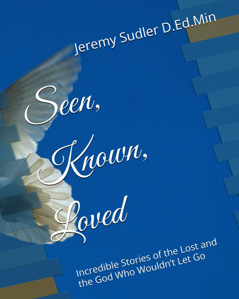 Seen, Known, Loved: Incredible Stories of the Lost and the God Who Wouldn’t Let Go