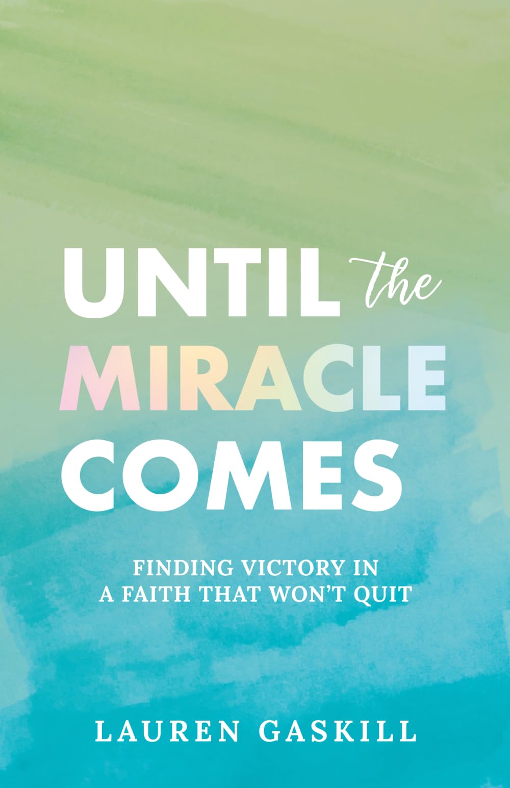 Until the Miracle Comes: Finding Victory in a Faith That Won't Quit