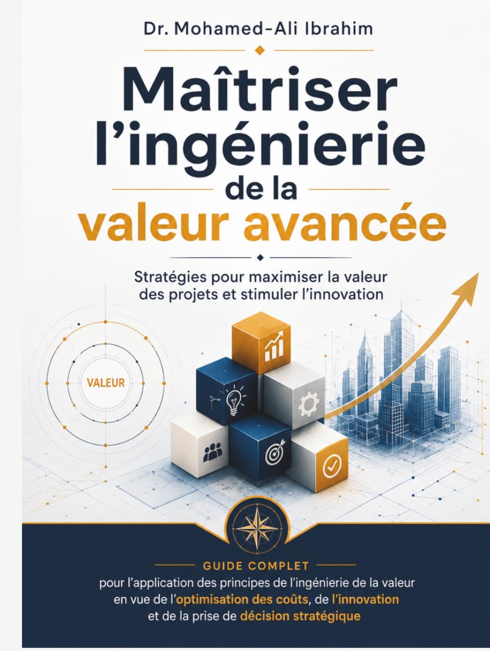 Maîtriser l’ingénierie de la valeur avancée: STRATÉGIES POUR MAXIMISER LA VALEUR DES PROJETS ET STIMULER L’INNOVATION