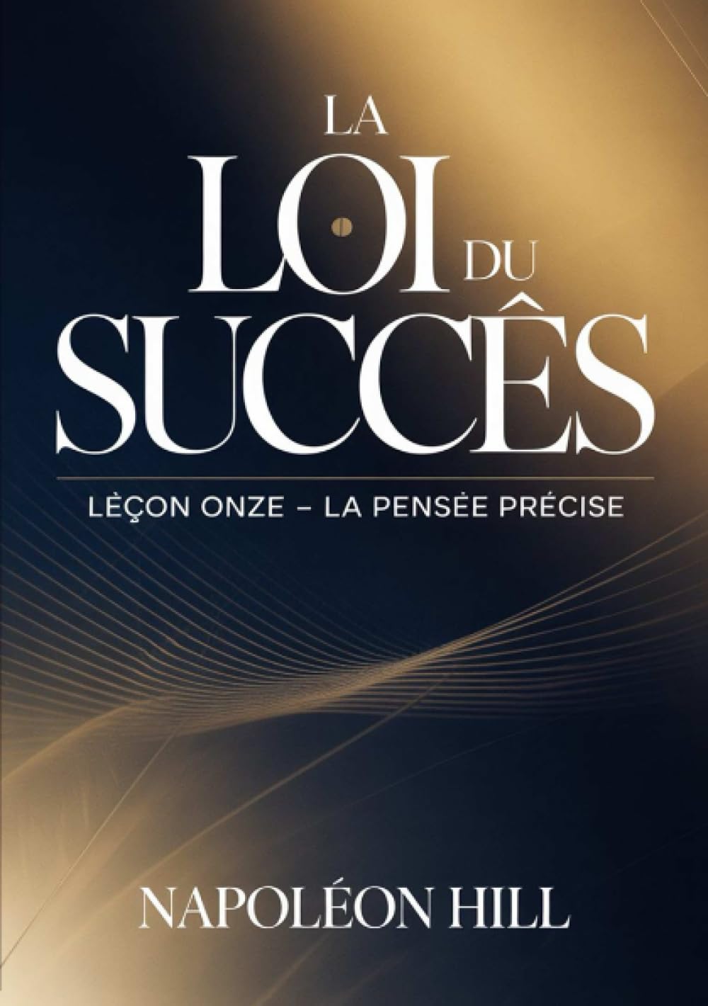 LA LOI DU SUCCÈS Leçon onze - LA PENSÉE PRÉCISE (traduit)