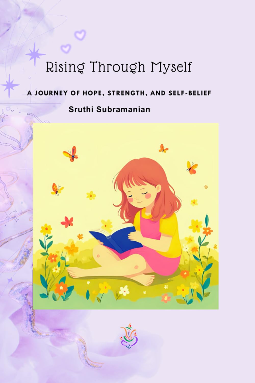 Rising Through Myself: A JOURNEY OF HOPE, STRENGTH AND SELF-BELIEF