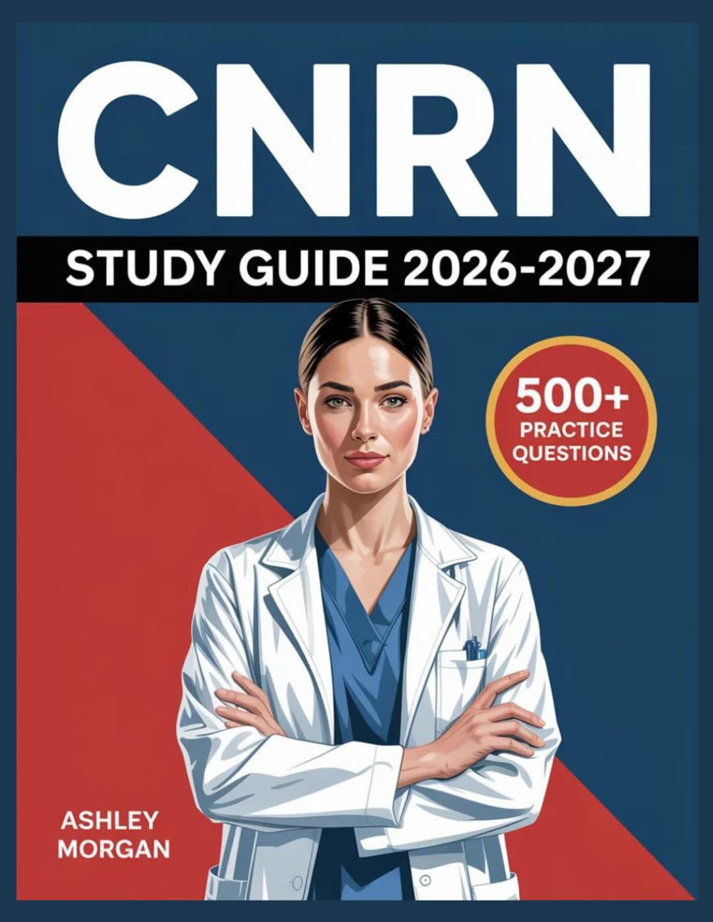 CNRN Study Guide 2026–2027: Full Concept Review, 500+ Test Items, Complete Answer Keys, and Detailed Step-by-Step Solutions