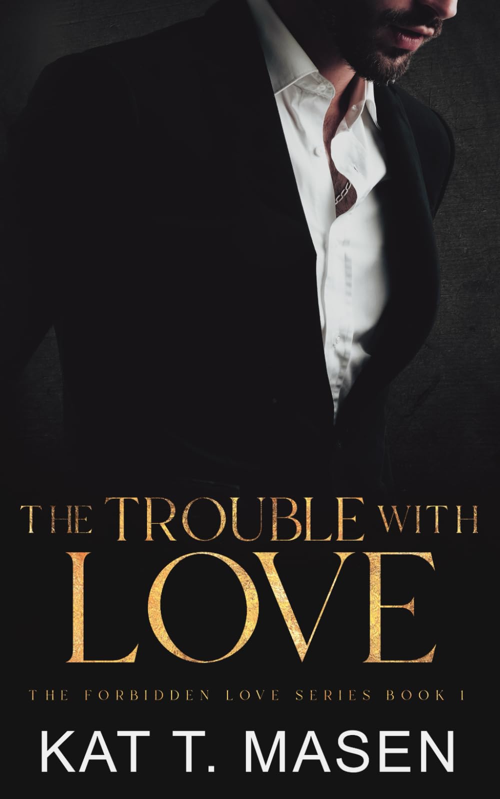 The Trouble With Love: 1 (The Forbidden Love Series)