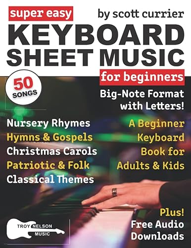 Super Easy Keyboard Sheet Music for Beginners: A Beginner Keyboard Book for Adults and Kids—50 Songs in Big-Note Format with Letters—Nursery Rhymes, ... Easy Sheet Music Songbooks for Beginners