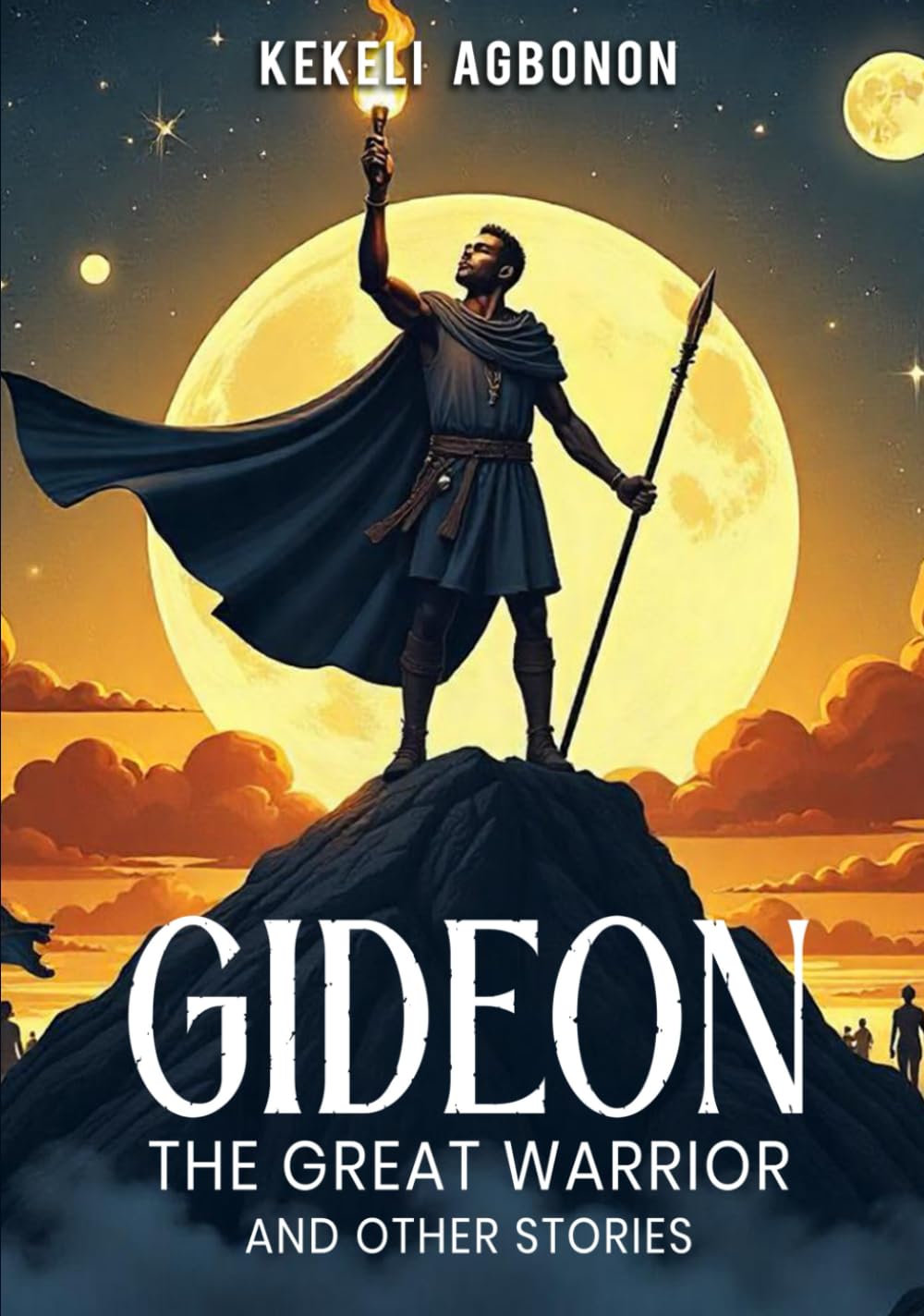 Gideon The Great Warrior: And other stories