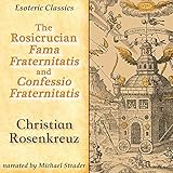  The Rosicrucian Fama Fraternitatis and Confessio Fraternitatis: Esoteric Classics