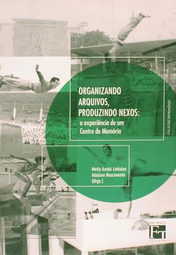Organizando Arquivos, Produzindo Nexos. A Experiência de Um Centro de Memória