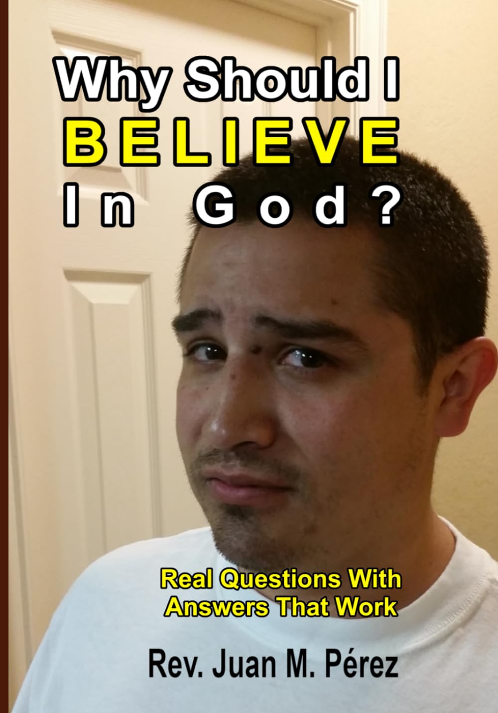 Why Should I Believe In God?: Real Questions And Answers That Work