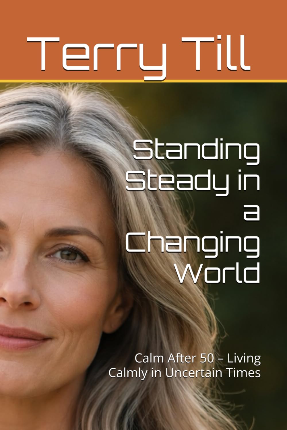 Standing Steady in a Changing World: Calm After 50 – Living Calmly in Uncertain Times (The Calm Living After 50 Series)