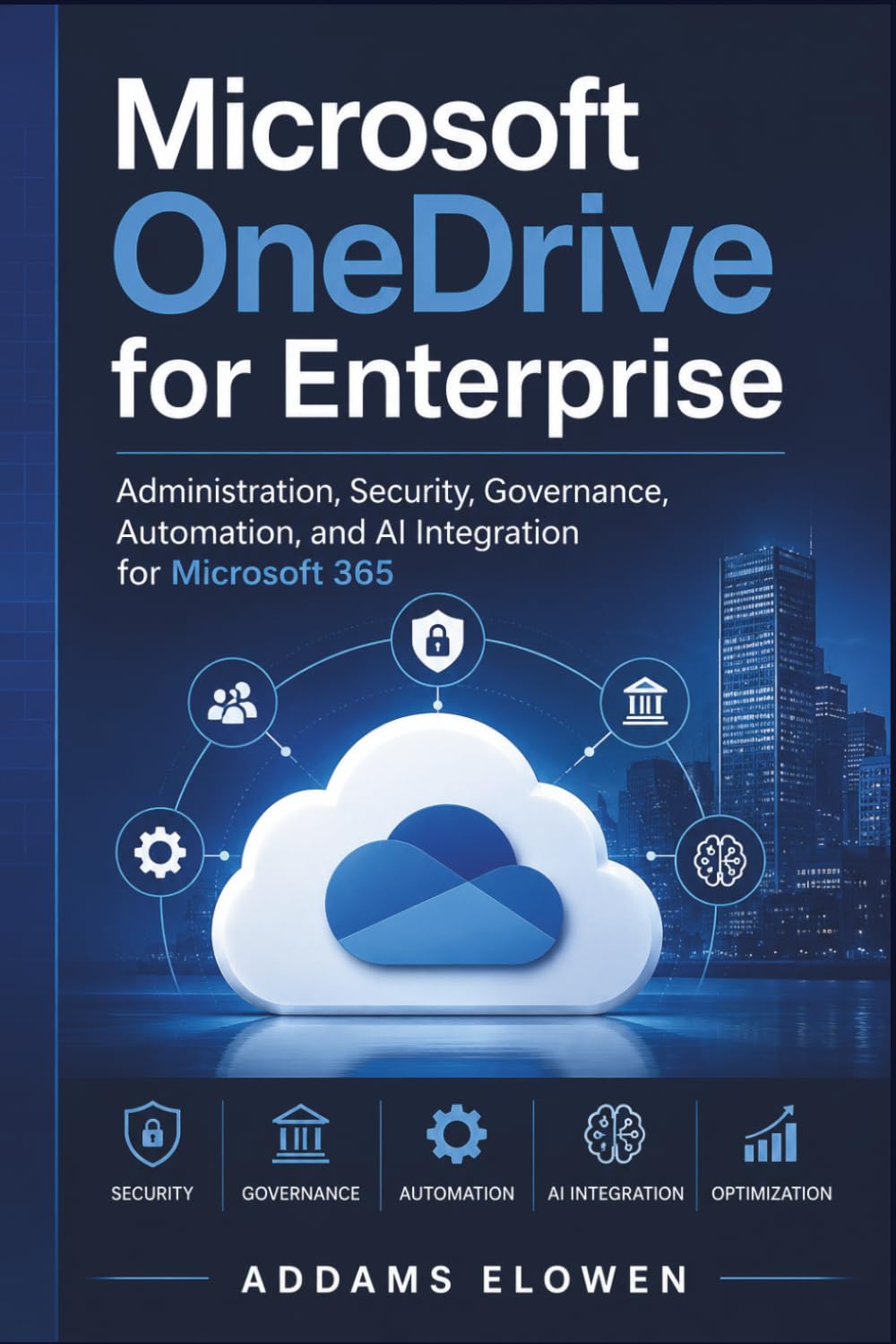 Microsoft OneDrive for Enterprise: Administration, Security, Governance, Automation, and AI Integration for Microsoft 365