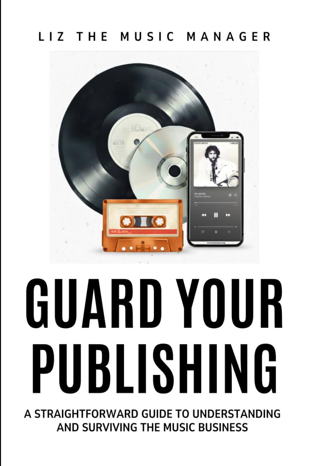 Guard Your Publishing: A Straightforward Guide to Understanding and Surviving the Music Business