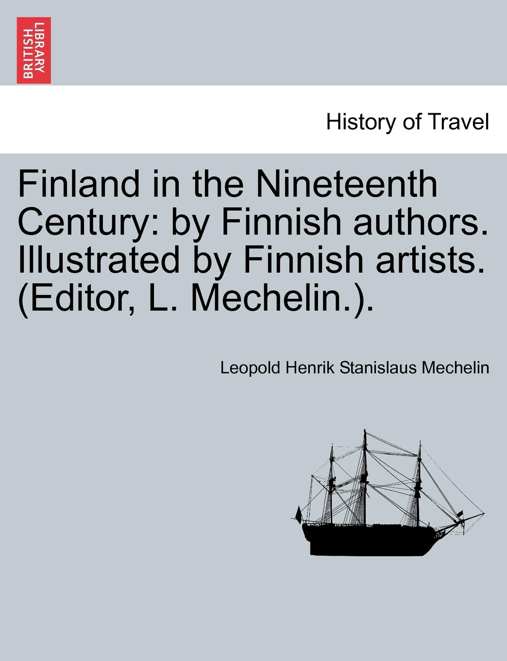 Finland in the Nineteenth Century: By Finnish Authors. Illustrated by Finnish Artists. (Editor, L. Mechelin.).