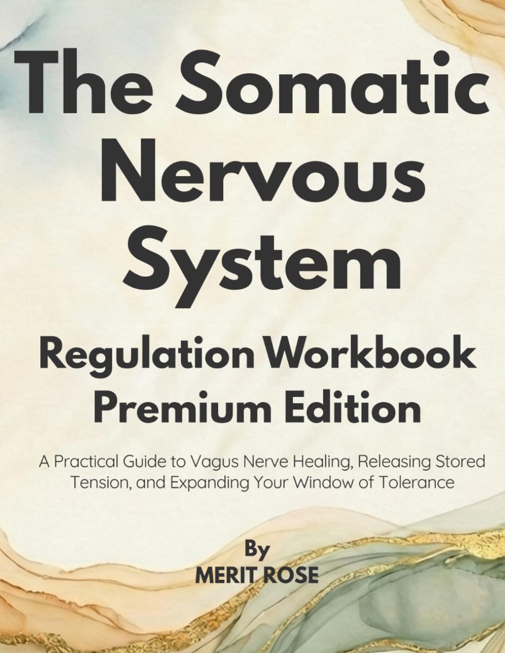 The Somatic Nervous System Regulation Workbook: Premium Edition A Practical Guide to Vagus Nerve Healing, Releasing Stored Tension, and Expanding Your Window of Tolerance