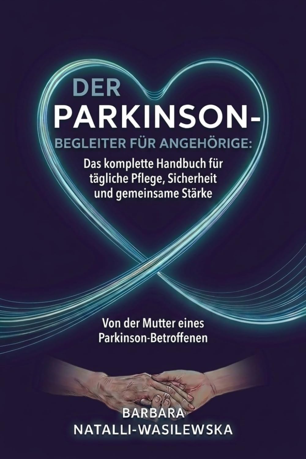 Der Parkinson-Begleiter für Angehörige: Das komplette Handbuch für tägliche Pflege, Sicherheit und gemeinsame Stärke – Von der Mutter eines Parkinson-Betroffenen