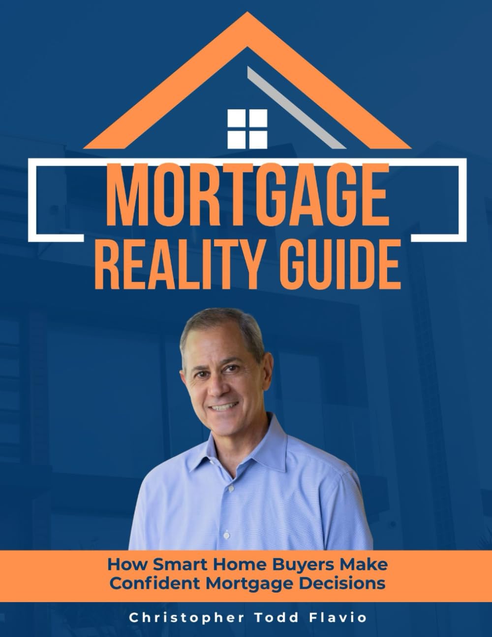 MORTGAGE REALITY GUIDE: A Practical Guide to Smart Mortgage Choices for First-Time Home Buyers