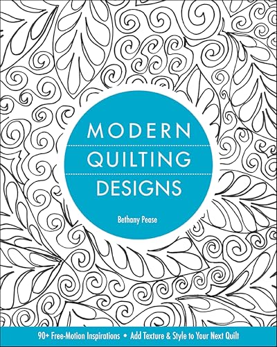 Modern Quilting Designs: 90+ Free-Motion Inspirations, Add Texture & Style to Your Next Quilt
