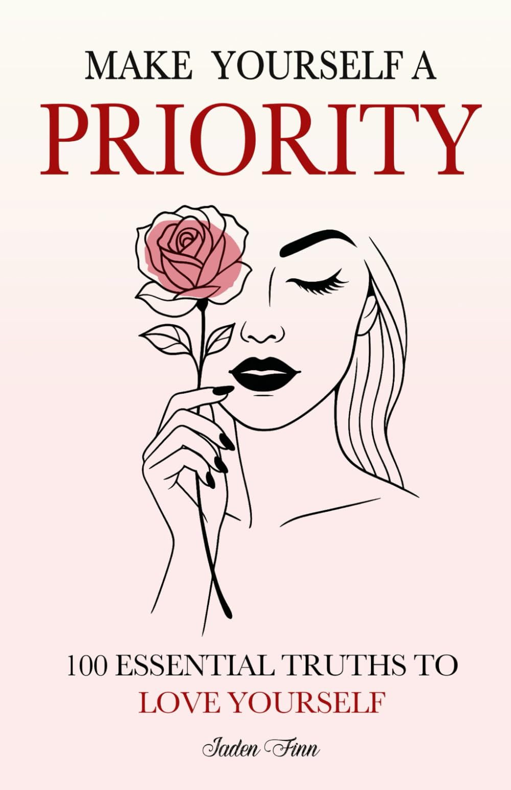 Make Yourself a Priority: 100 Essential Truths to Love Yourself