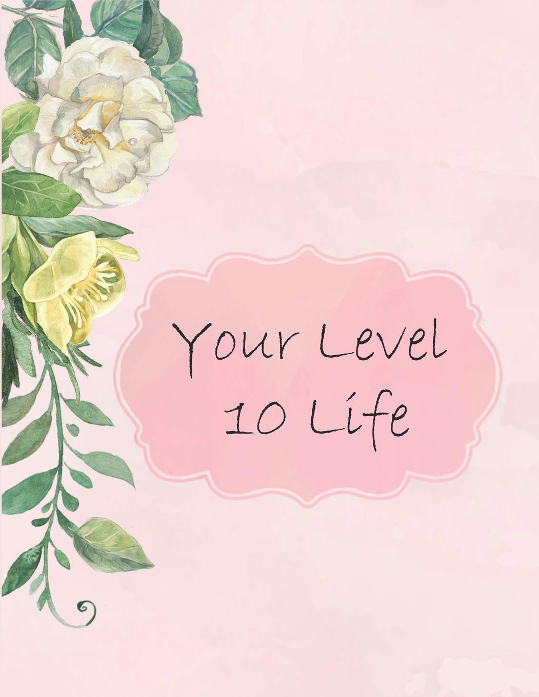 Your Level 10 Life: How to Achieve Your Ideal Life in Just 30 Days Using Our Planner Tracker