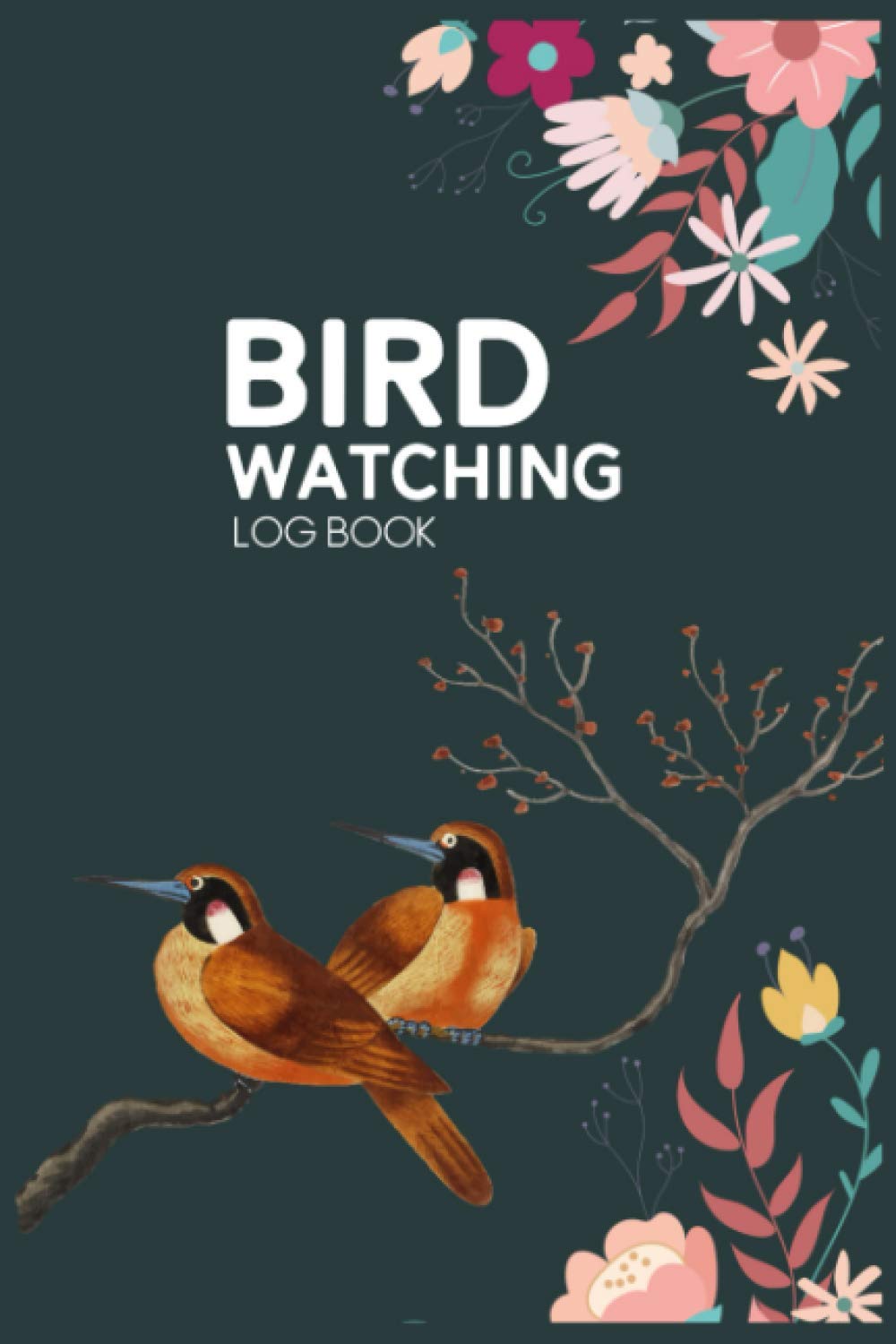 Bird Watching Log Book: Birding Journal to Record Bird Sightings, Behavior and Techniques - Document Your Bird Watching Activities - Bird Watching Log ... and Kids - Birders And Bird Watchers Diary