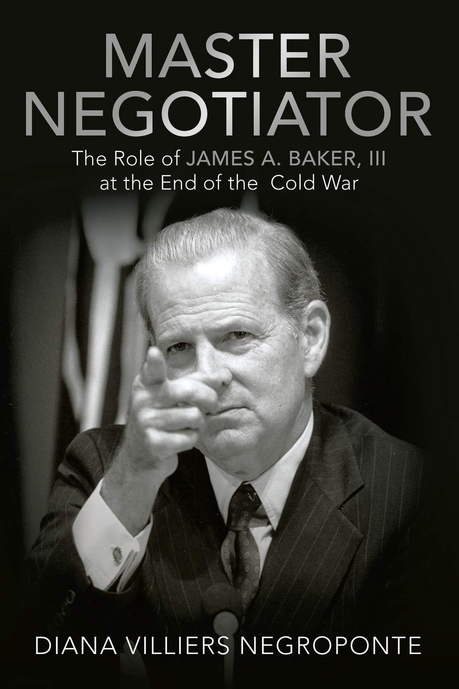 Master Negotiator : The Role of James A. Baker, Iii at the End of the Cold ...