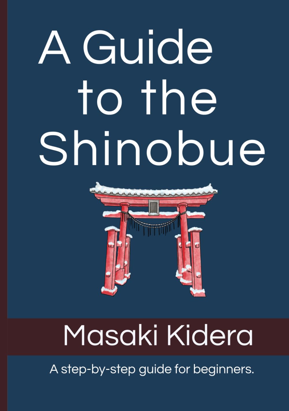 A Guide to the Shinobue: From Basic Tone-Making to Advanced Techniques — Learn the Traditional Japanese Bamboo Flute Step by Step