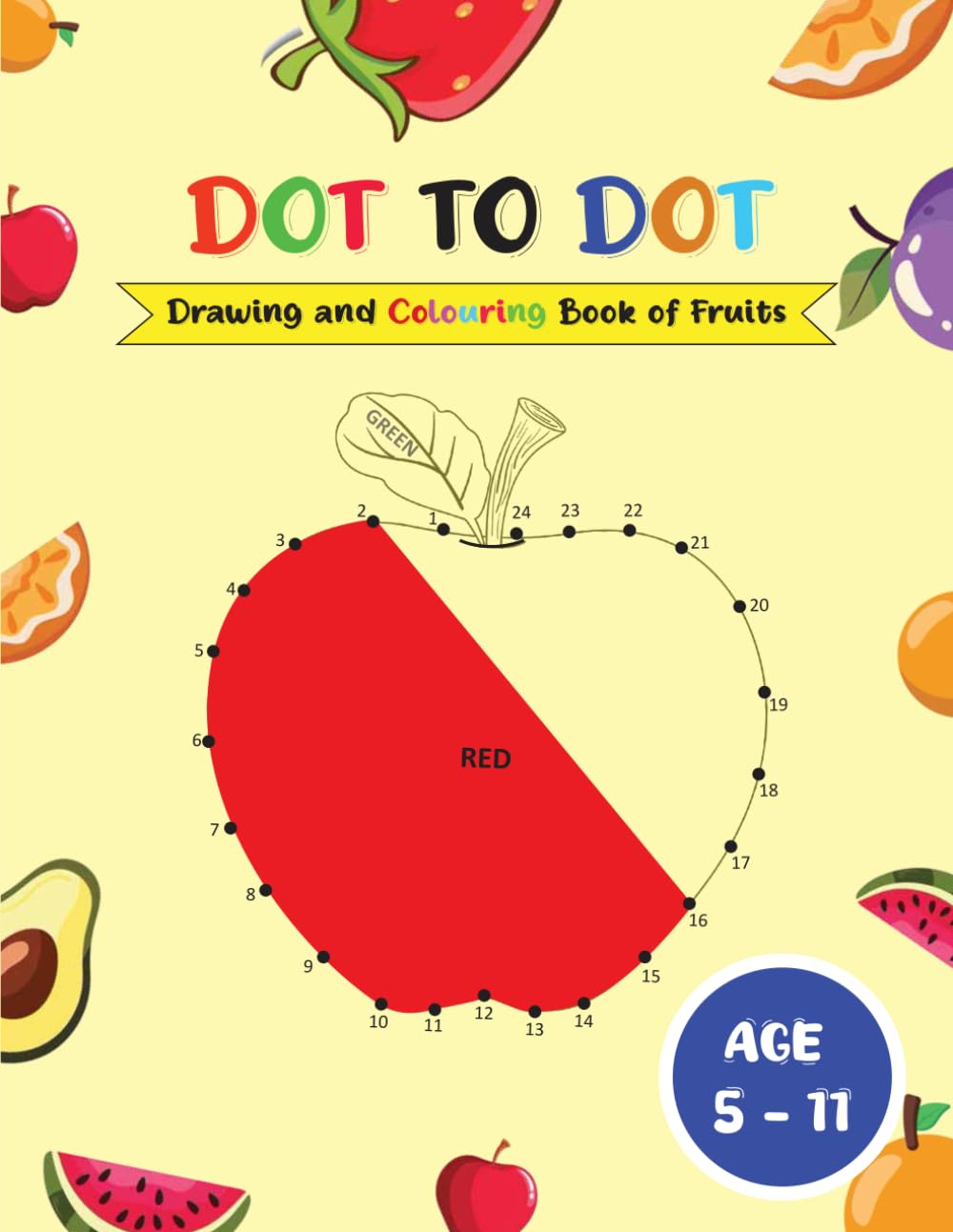 Dot to Dot Drawing and Colouring Book of Fruits: Join the Dots and Bring Fruits to Life – A Perfect Activity Book for Kids