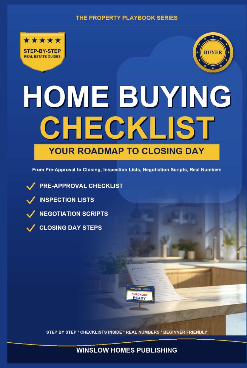 Home Buying Checklist 2026, The Property Playbook Series: Step by Step from Pre Approval to Closing Day, with Inspection Lists, Negotiation Scripts, ... Buyers (The Property Playbook for Buyers)