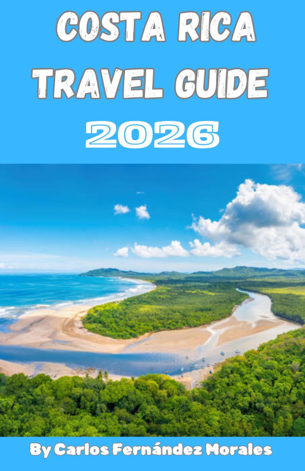 Costa Rica Travel Guide 2026: Discover Volcanoes, Rainforests, Beaches, and Hidden Gems with Easy Itineraries, Local Tips, and Budget-Friendly Adventures