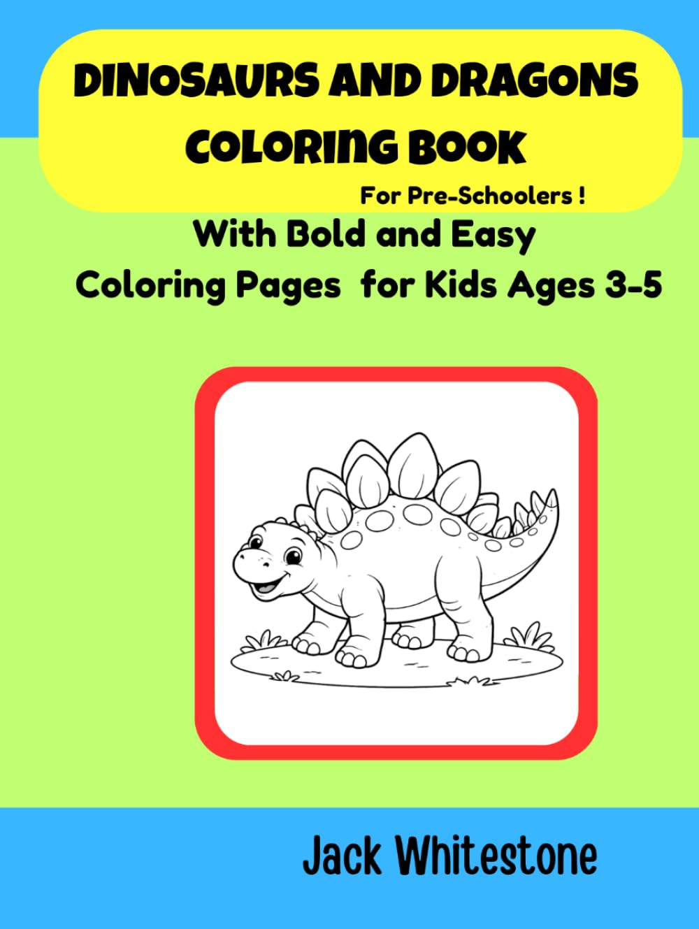 Dinosaurs and Dragons Coloring Book for Pre-Schoolers: With Bold and Easy Coloring Pages for Kids Ages 3-5 (Dinosaurs and Dragons Coloiring Books with Bible Verses)