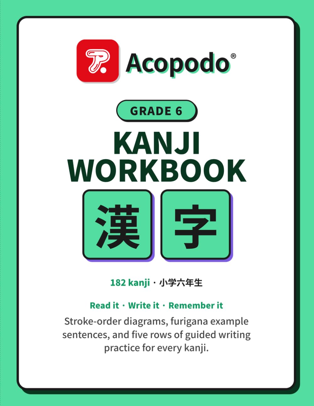 Japanese Kanji Workbook: Grade 6: Trace, Read & Write All 182 Sixth-Grade Kanji — Stroke Order, Furigana Example Sentences & Guided Writing Practice ... KANJI WORKBOOKS — 6-book series (Grade 1–6))
