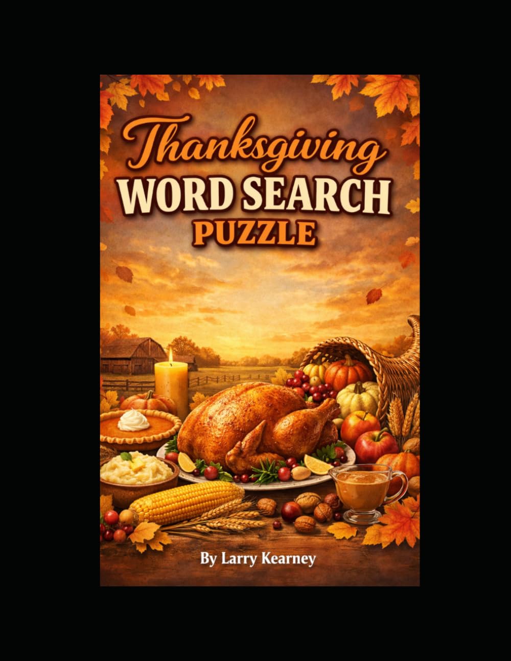 Thanksgiving Word Search Puzzle Celebration: Celebrate the season with 150 word search puzzles with answers, harvest words, family joy, gratitude, and cozy autumn fun