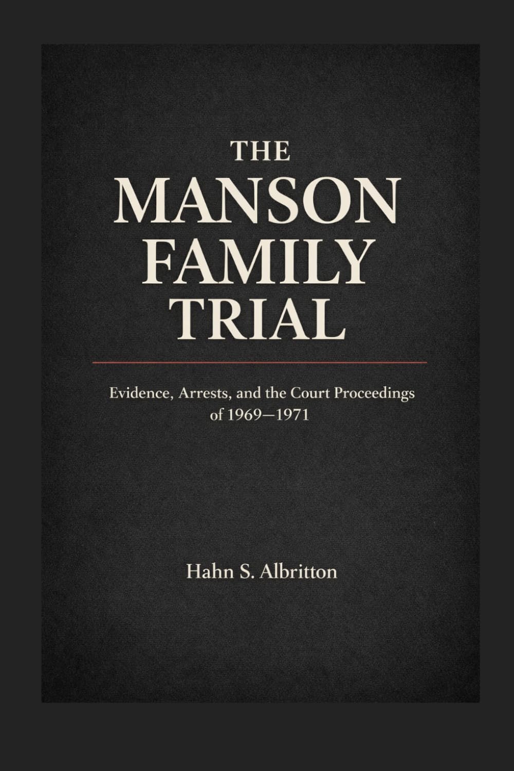 The Manson Family Trial: Evidence, Arrests, and the Court Proceedings of 1969–1971