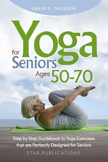Yoga for Seniors 50-70: Step-by-Step Beginner Guide to Safe Poses for Strength, Balance, Flexibility & Osteoporosis Relief