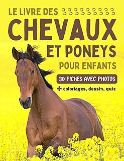 Le livre des chevaux et poneys pour enfants: Encyclopédie du cheval avec 30 fiches descriptives, photos, coloriages, dessin et quiz pour enfants curieux à partir de 7 ans