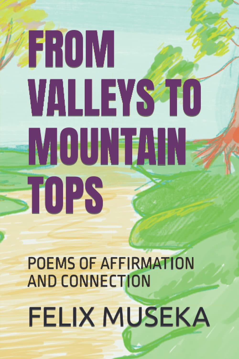 FROM VALLEYS TO MOUNTAIN TOPS: POEMS OF AFFIRMATION AND CONNECTION