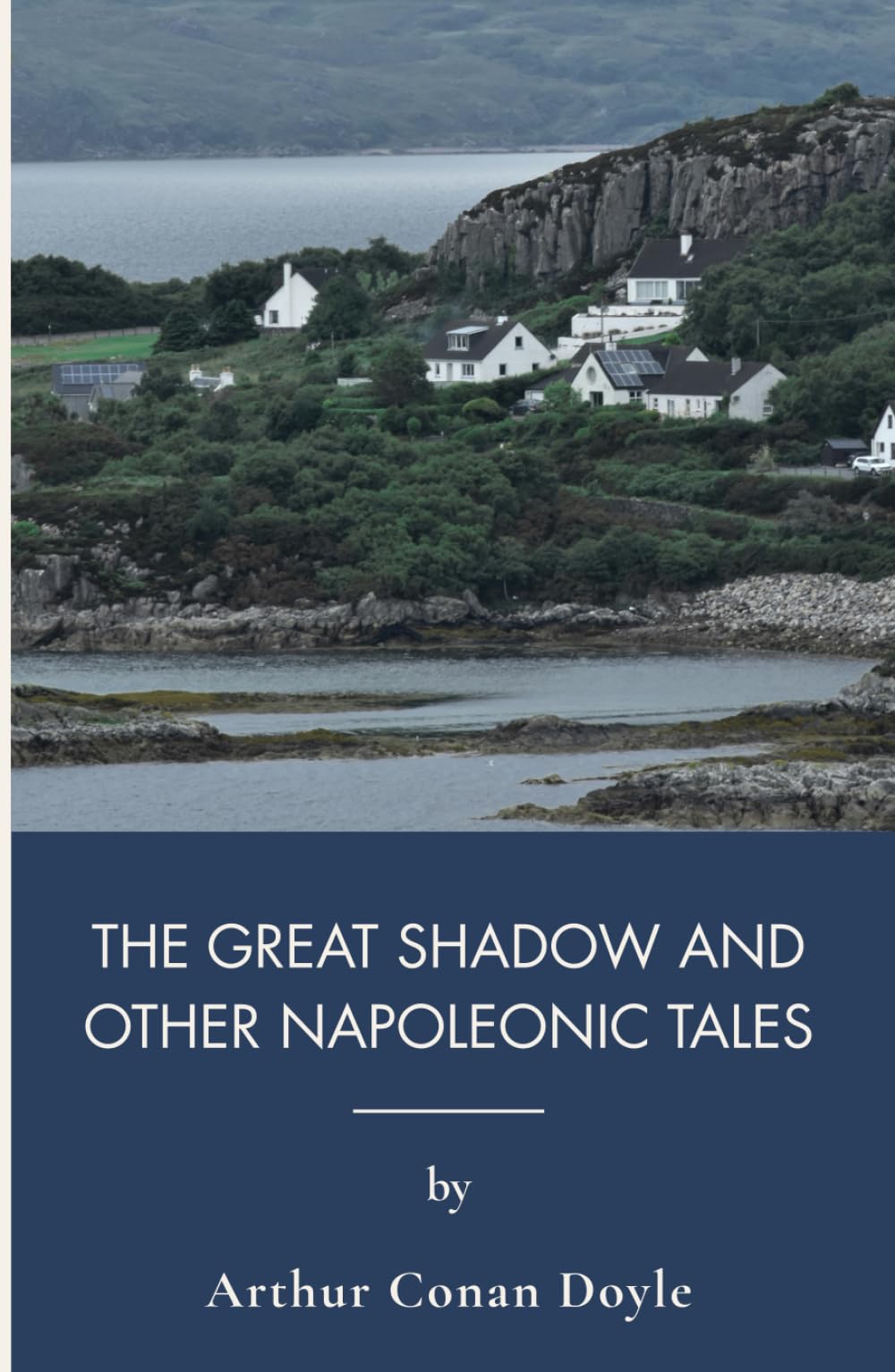 The Great Shadow and Other Napoleonic Tales: Napoleonic Era Tales Of War And Community (Annotated)
