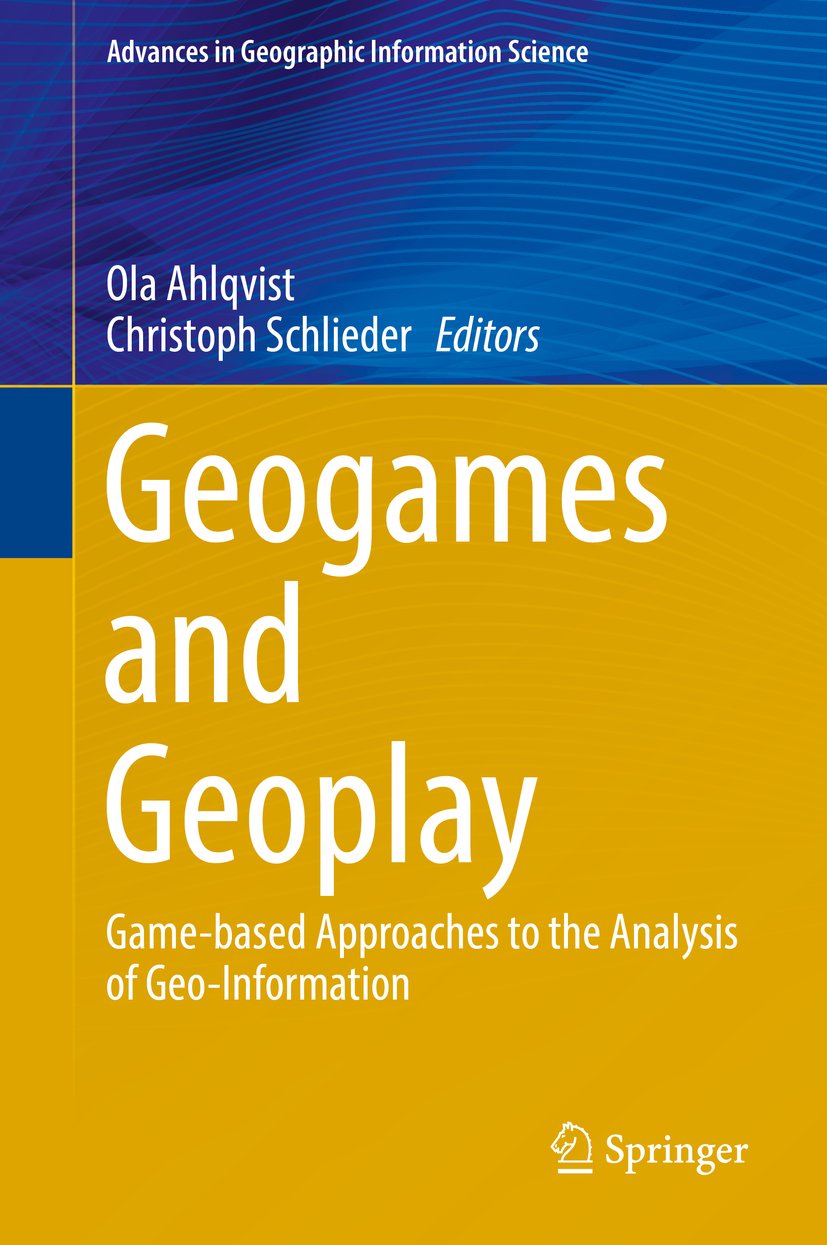 Geogames and Geoplay: Game-based Approaches to the Analysis of Geo-Information (Advances in Geographic Information Science) (English Edition)