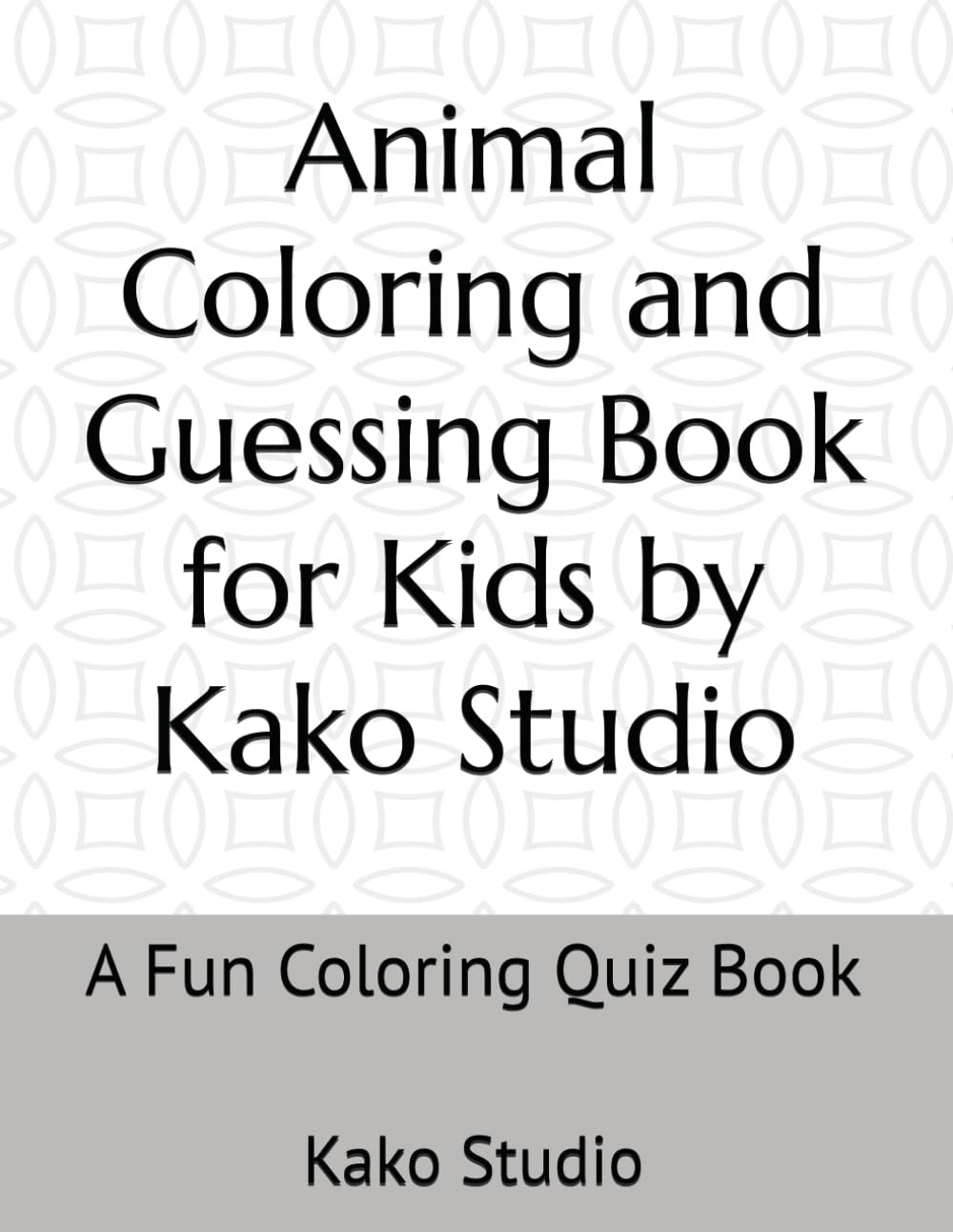 Animal Coloring and Guessing Book for Kids by Kako Studio: A Fun Coloring Quiz Book