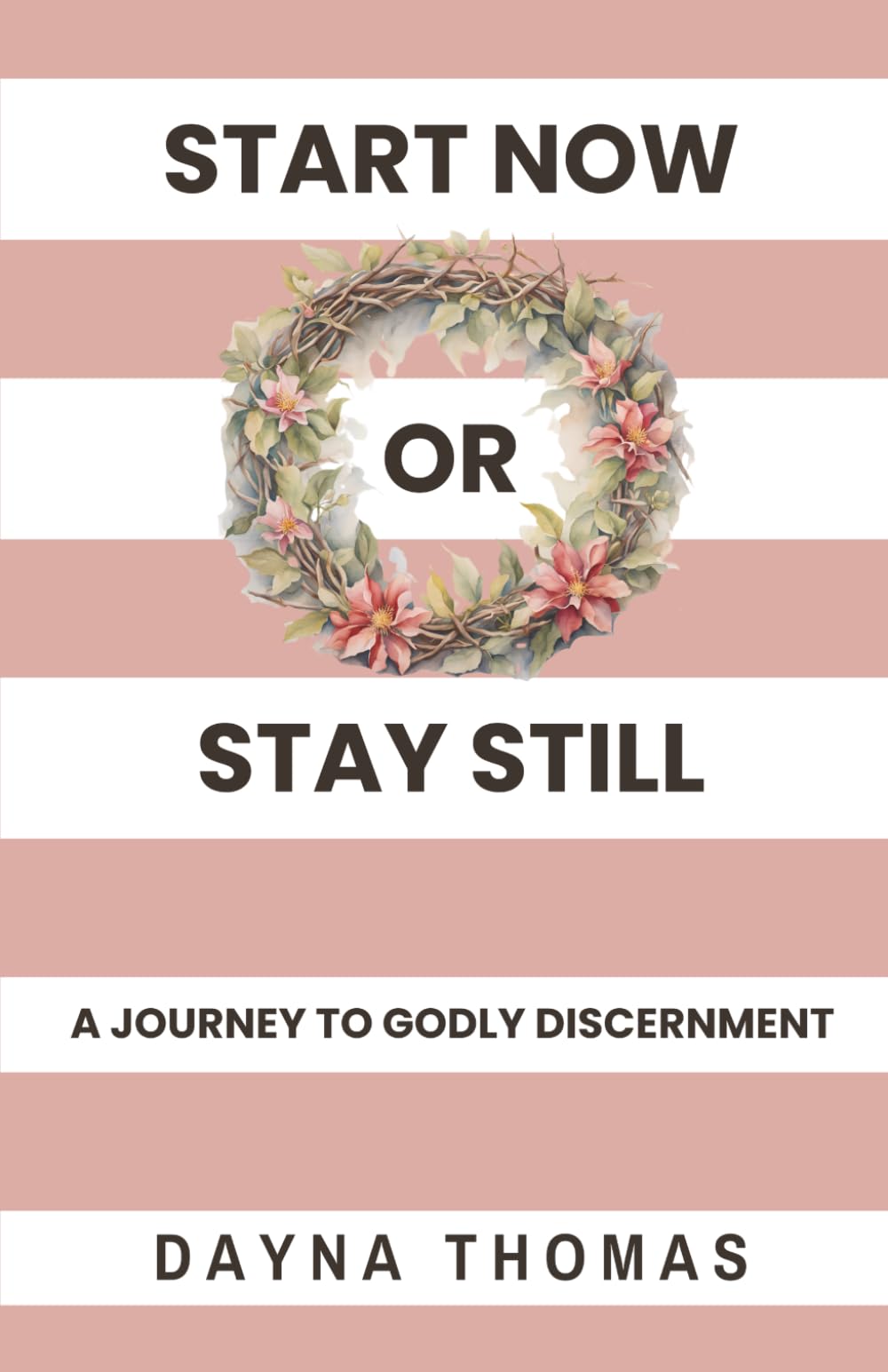Start Now or Stay Still: A Journey to Godly Discernment