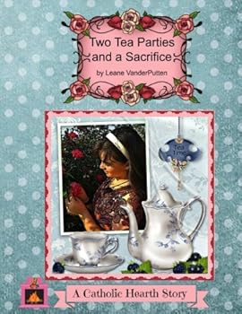 Paperback Two Tea Parties and a Sacrifice: A Catholic Hearth Story Book