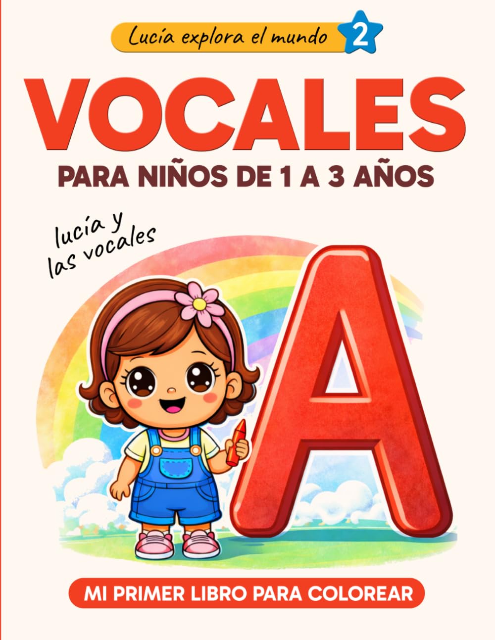 Vocales para niños de 1 a 3 años - Libro para colorear A-E-I-O-U: Lucía y las vocales - Actividades y aprendizaje infantil (Lucía explora el mundo)